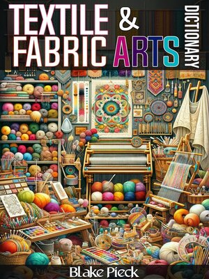 cover image of Textile and Fabric Arts Dictionary